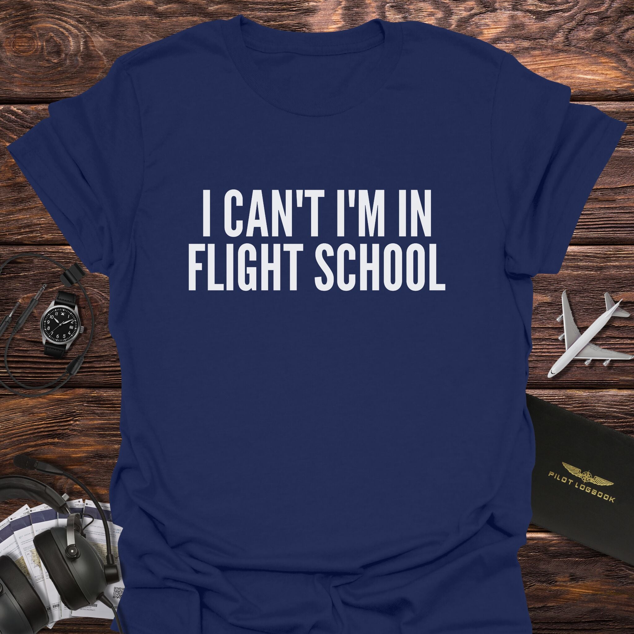I Can't I'm in Flight School T-Shirt