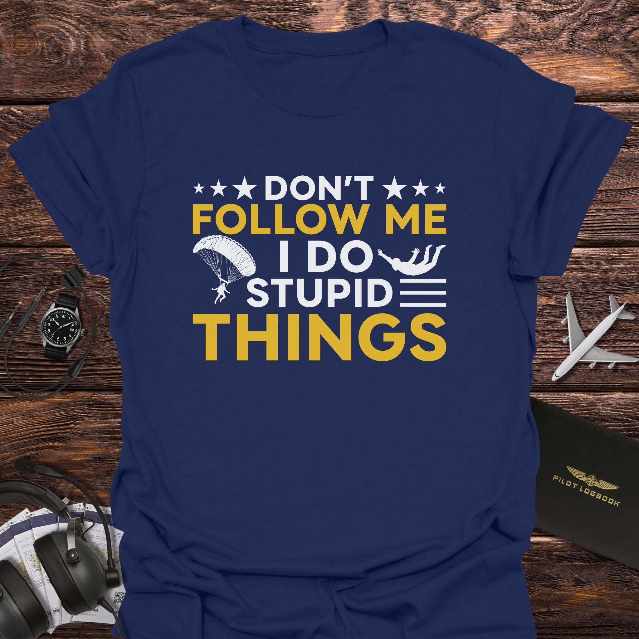 Don't Follow Me I Do Stupid Things T-Shirt