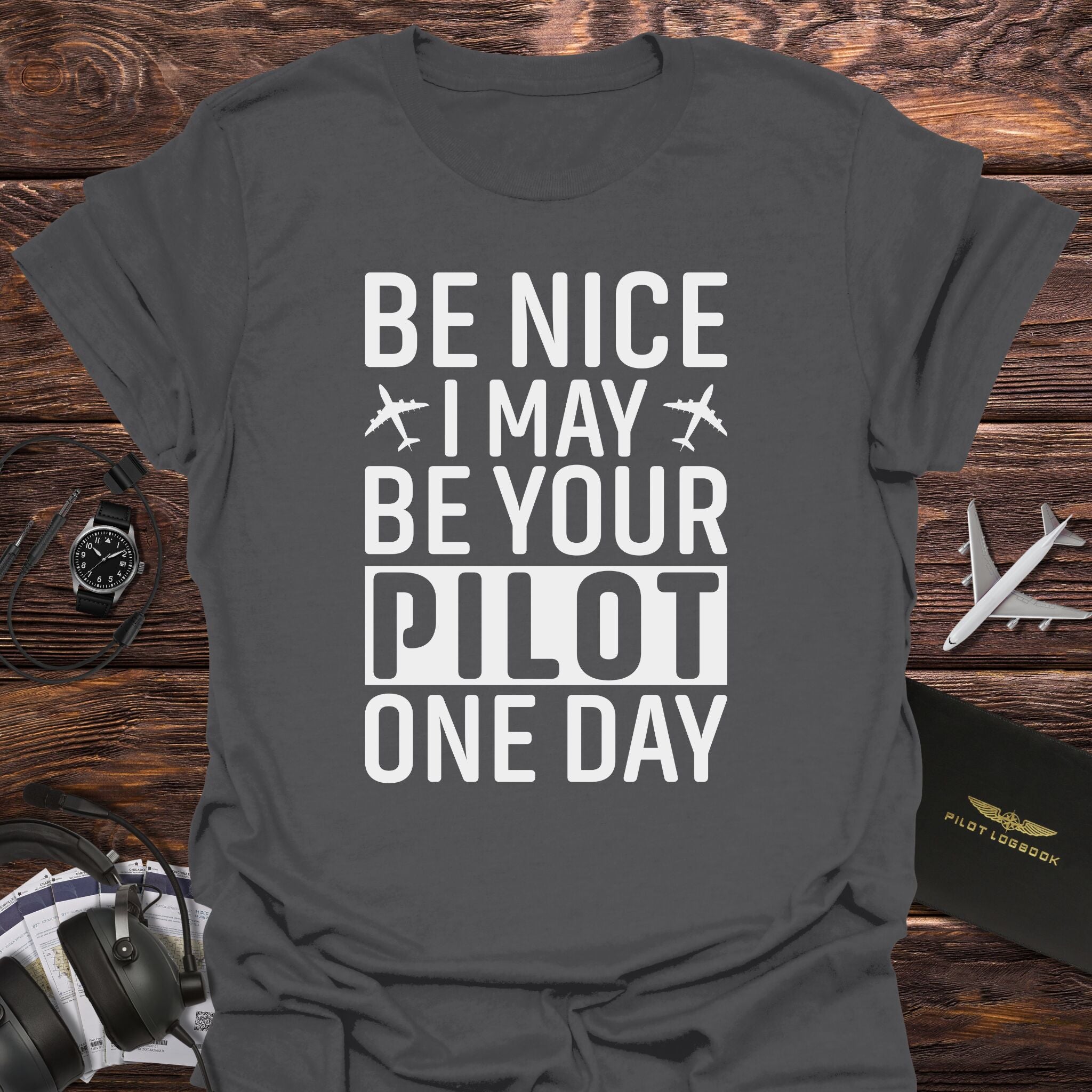 Be Nice I May Be Your Pilot T-Shirt