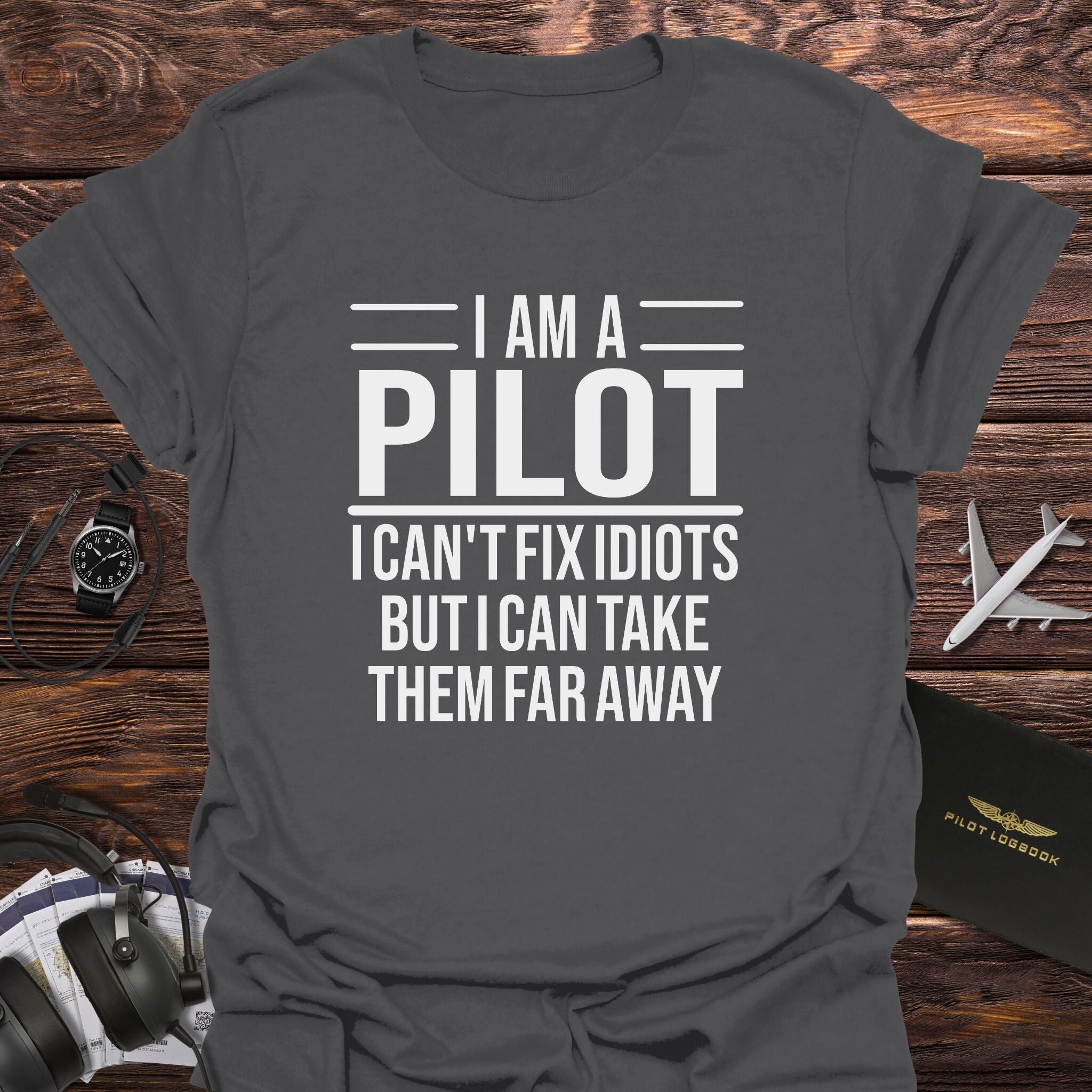 Pilot Can Take Idiots Far Away T-Shirt