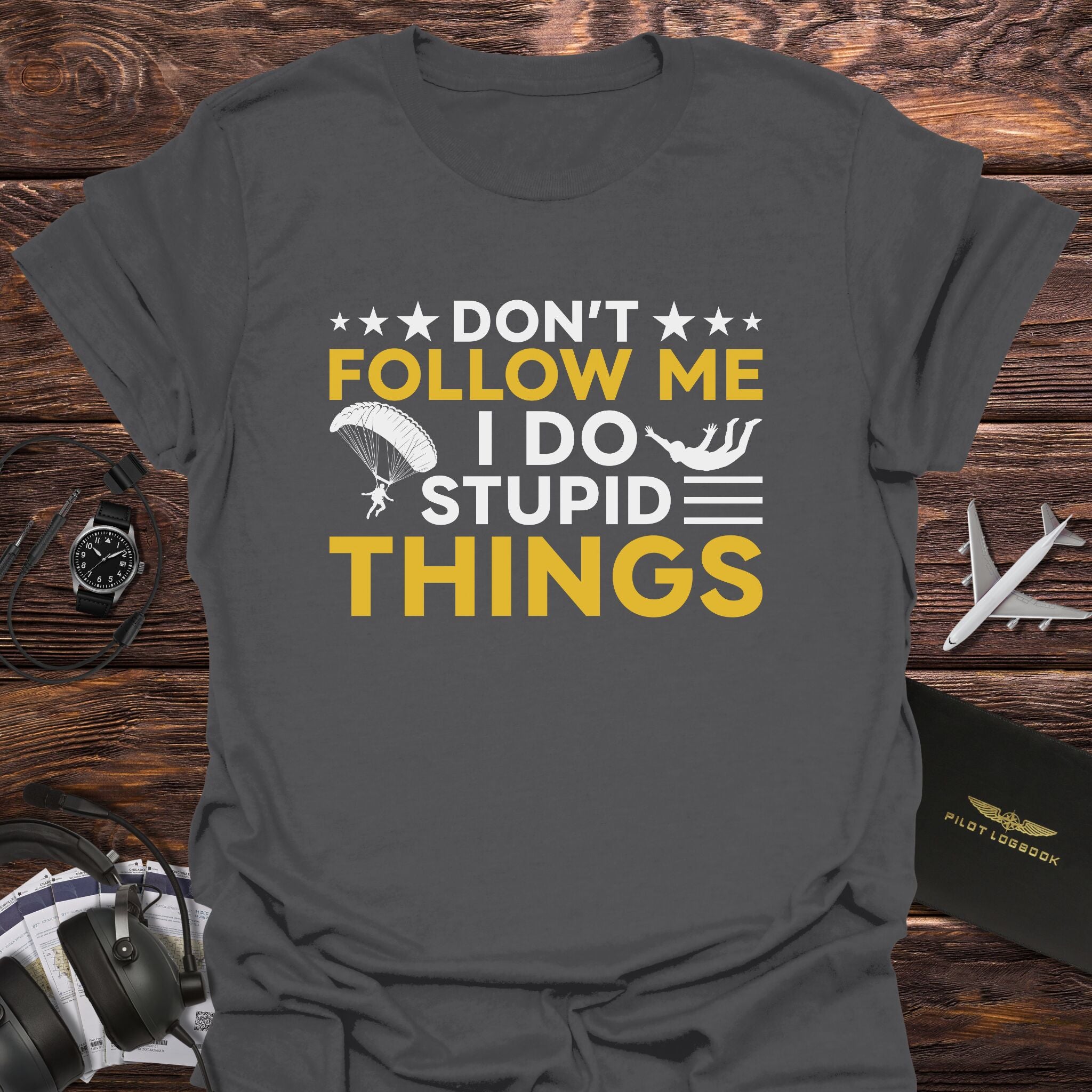Don't Follow Me I Do Stupid Things T-Shirt