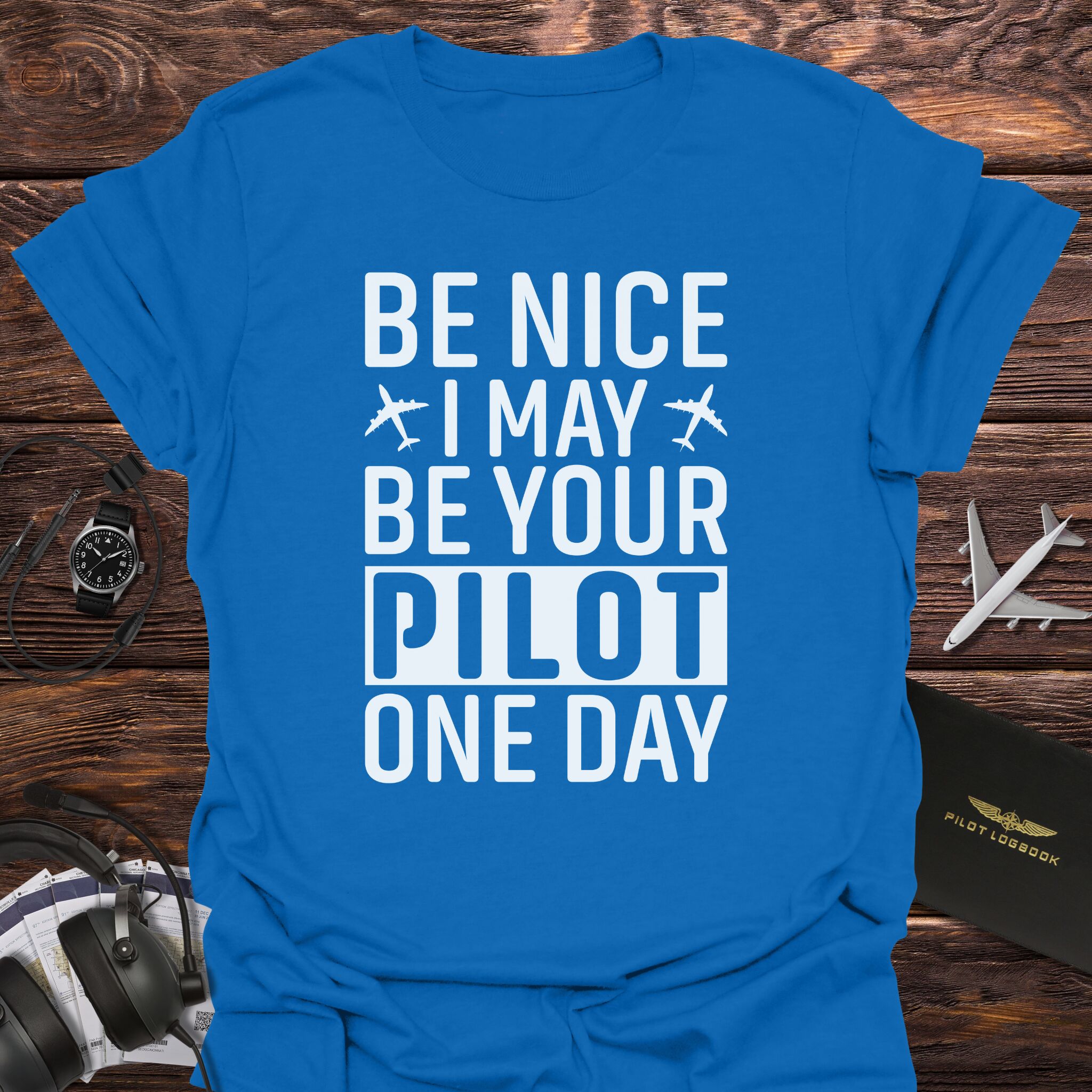 Be Nice I May Be Your Pilot T-Shirt