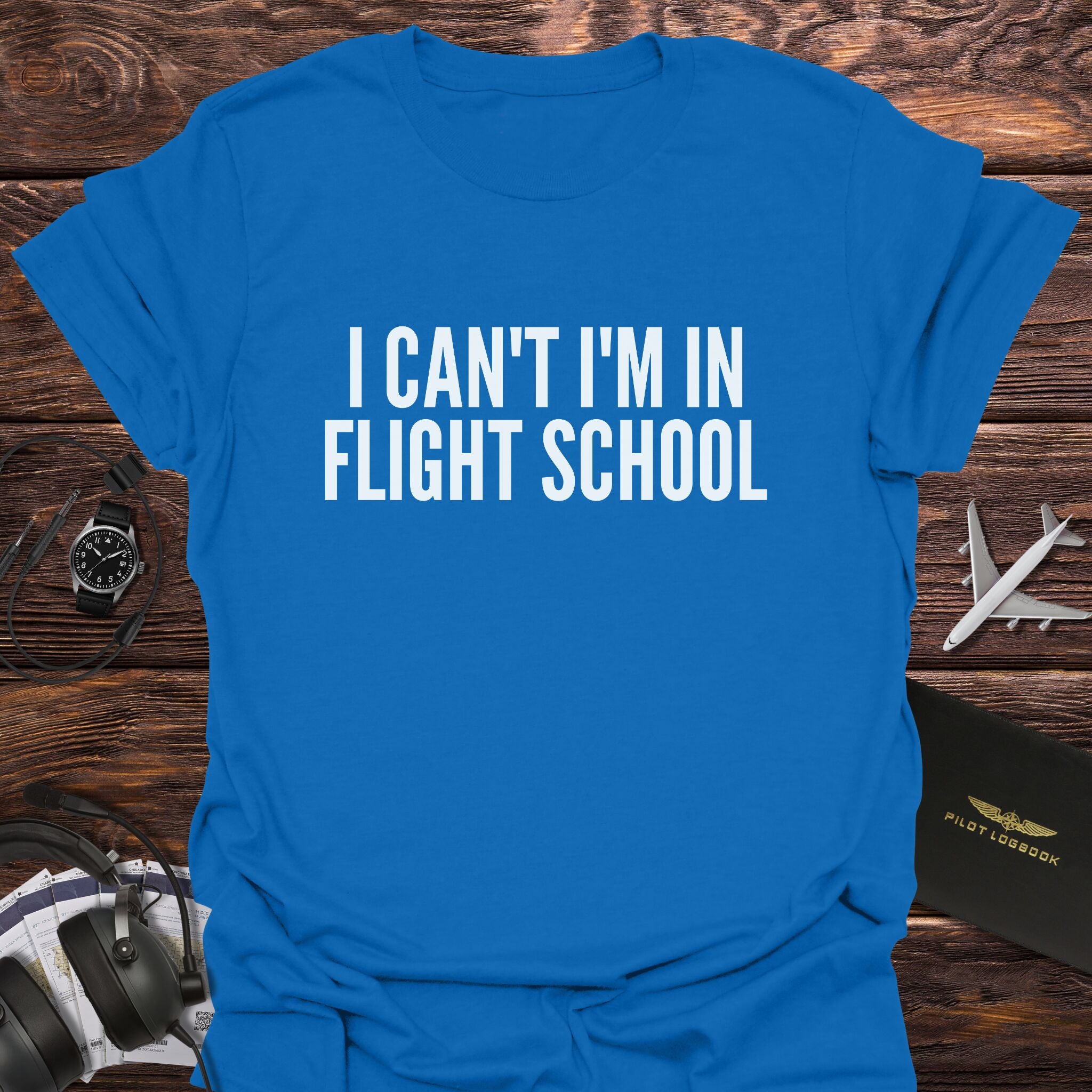 I Can't I'm in Flight School T-Shirt