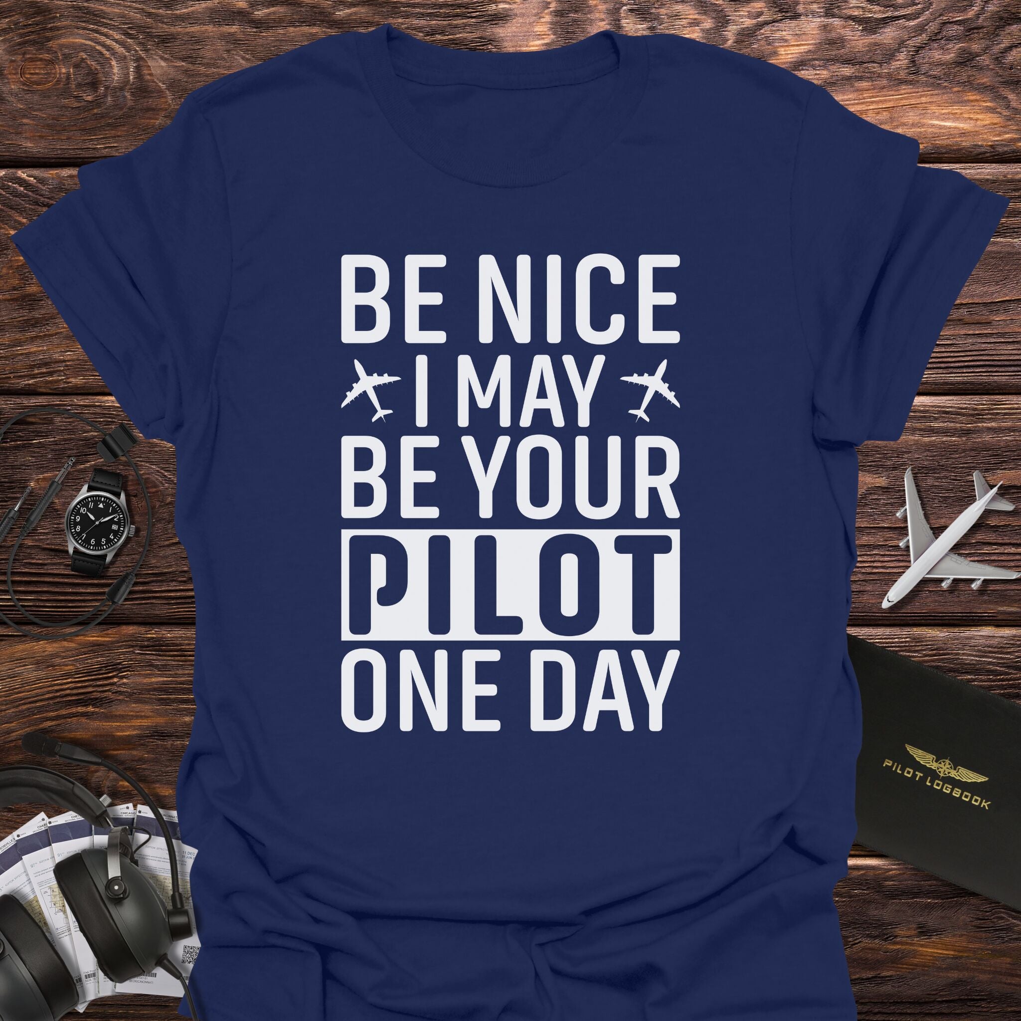 Be Nice I May Be Your Pilot T-Shirt