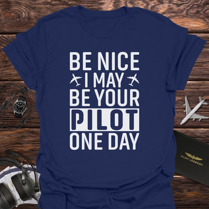 Be Nice I May Be Your Pilot T-Shirt