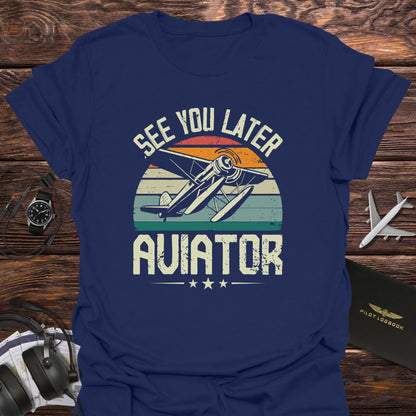 See You Later Aviator T-Shirt