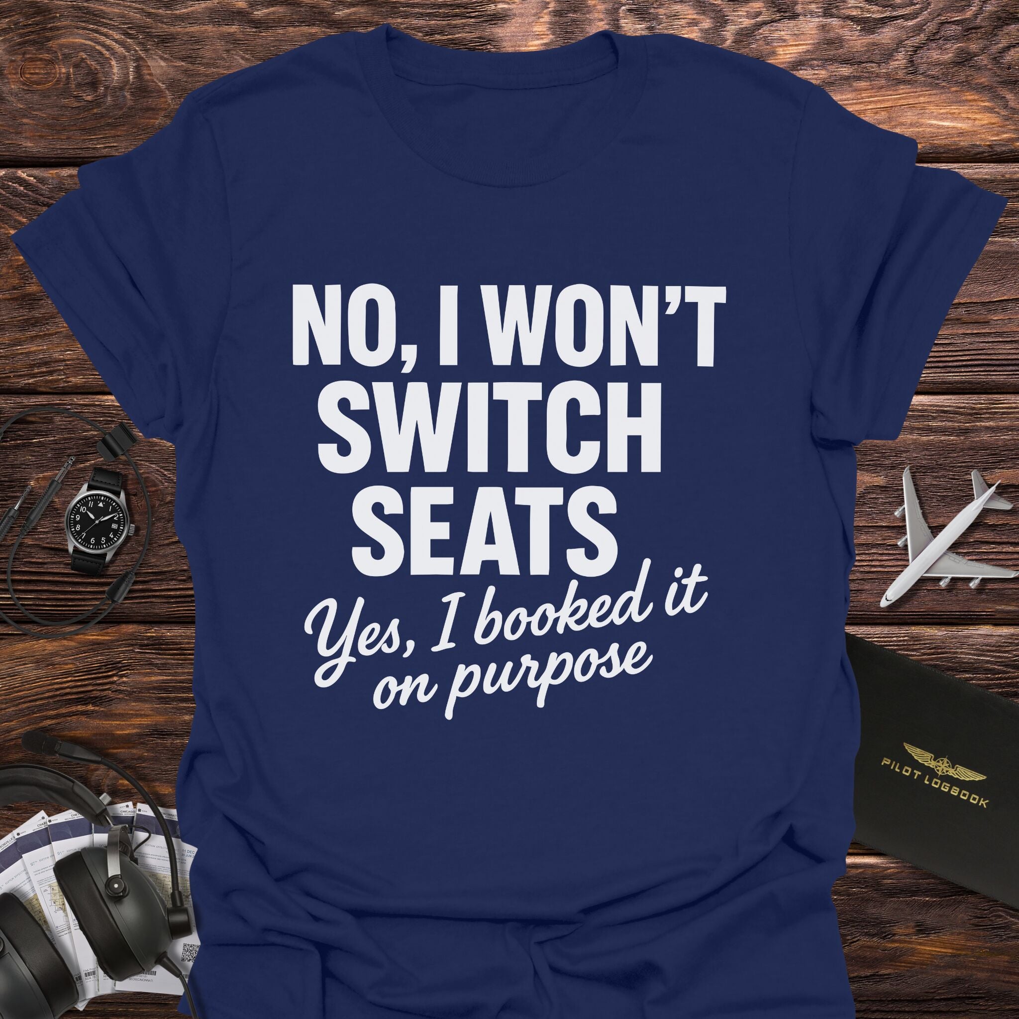 No I Won't Switch Seats T-Shirt
