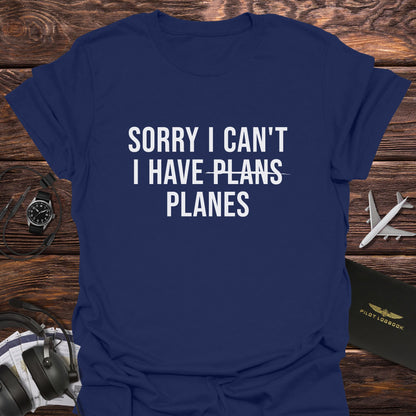 Sorry I Can't I Have Planes T-Shirt