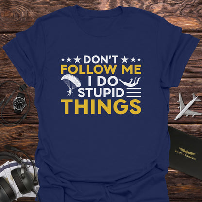 Don't Follow Me I Do Stupid Things T-Shirt