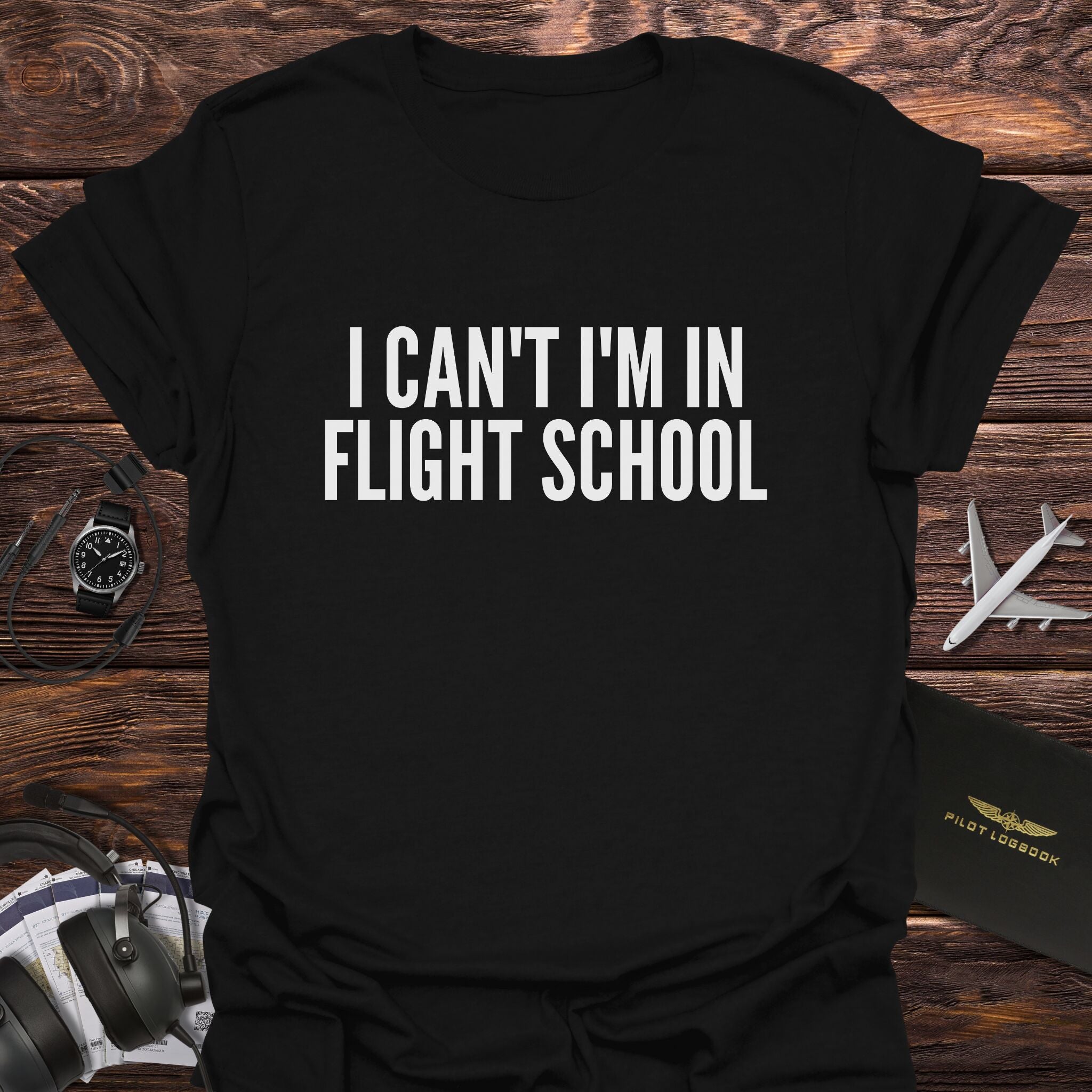 I Can't I'm in Flight School T-Shirt