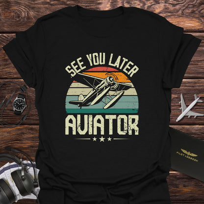 See You Later Aviator T-Shirt