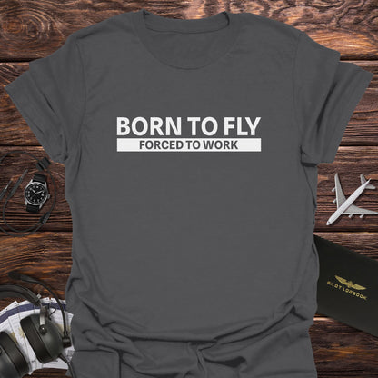 Born to Fly Forced to Work T-Shirt