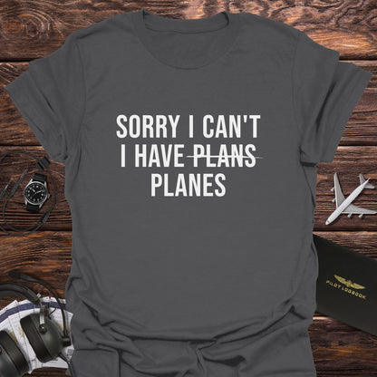 Sorry I Can't I Have Planes T-Shirt