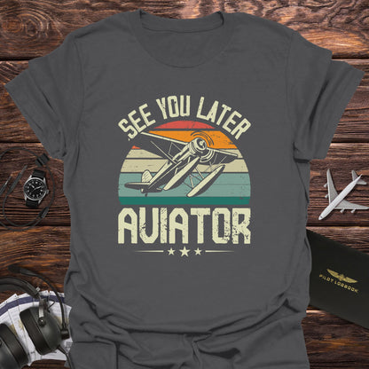 See You Later Aviator T-Shirt