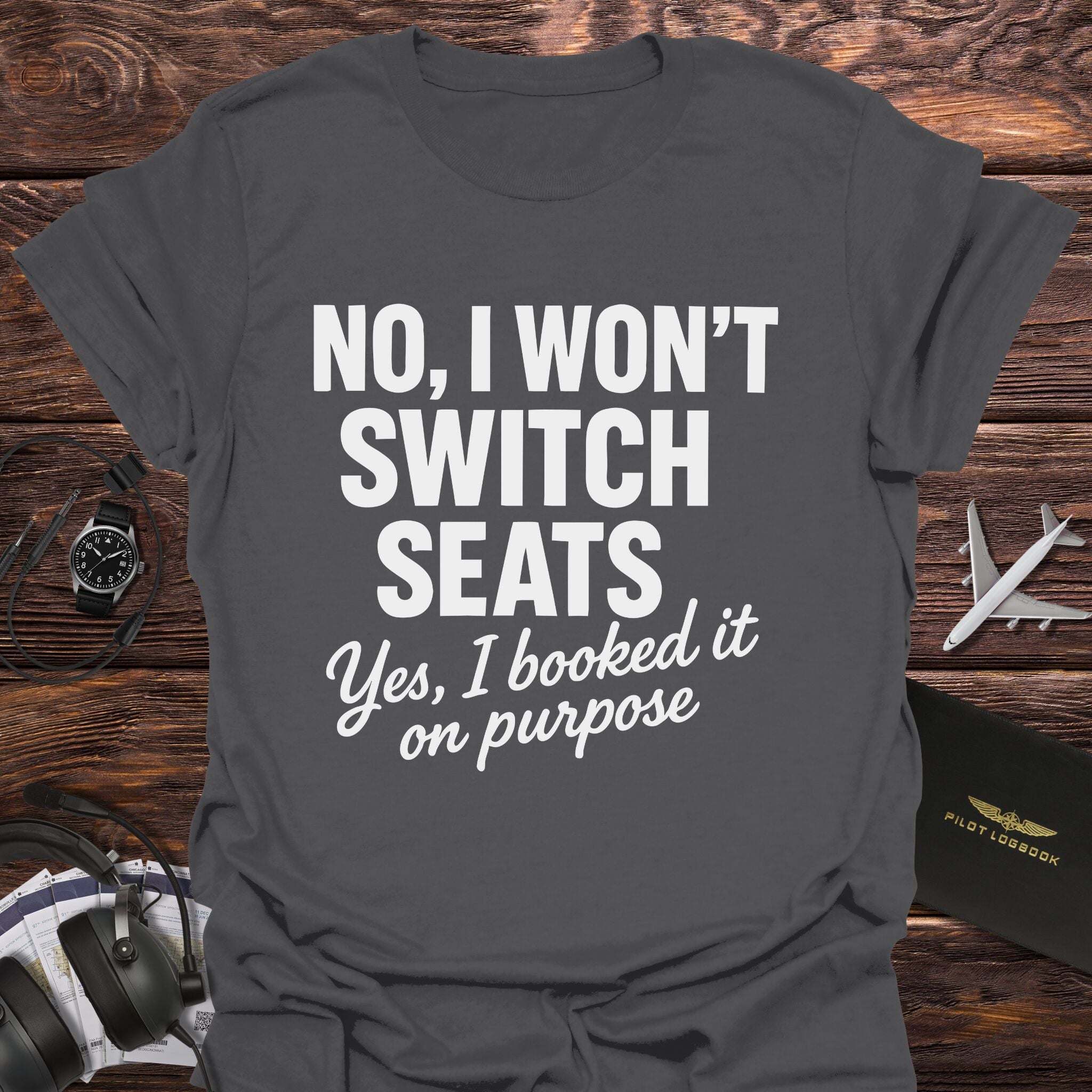 No I Won't Switch Seats T-Shirt