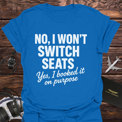 No I Won't Switch Seats T-Shirt