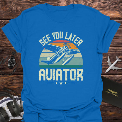 See You Later Aviator T-Shirt