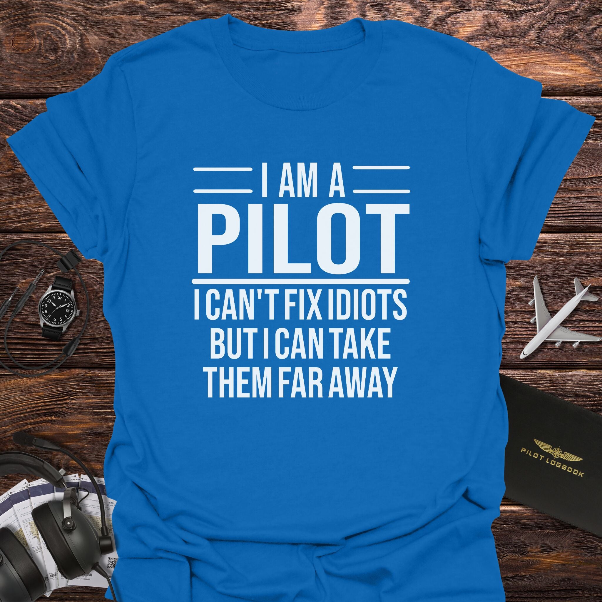 Pilot Can Take Idiots Far Away T-Shirt