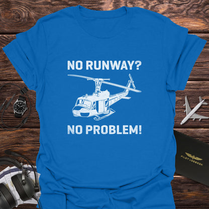 No Runway No Problem Helicopter T-Shirt