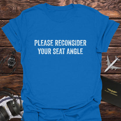 Please Reconsider Your Seat Angle T-Shirt