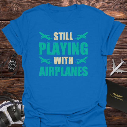 Still Playing with Airplanes T-Shirt